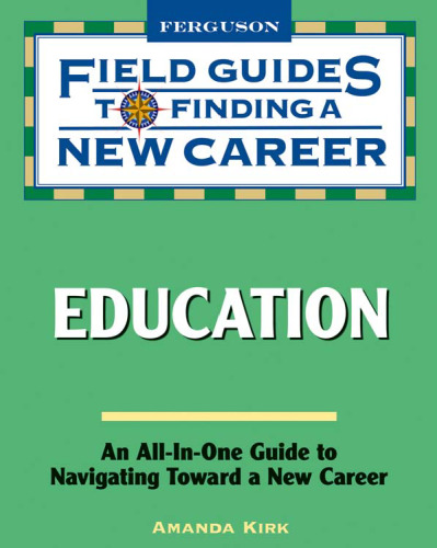 Field Guide to Finding a New Career: Education (Field Guides to Finding a New Career)