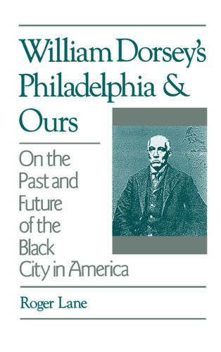 William Dorsey's Philadelphia and Ours: On the Past and Future of the Black City in America