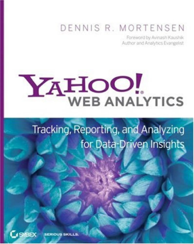 Yahoo! Web Analytics: Tracking, Reporting, and Analyzing for Data-Driven Insights