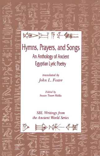 Hymns, Prayers and Songs: An Anthology of Ancient Egyptian Lyric Poetry (Writings from the Ancient World)