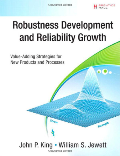 Robustness Development and Reliability Growth: Value Adding Strategies for New Products and Processes (Prentice Hall Six Sigma for Innovation and Growth Series)