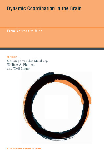 Dynamic Coordination in the Brain: From Neurons to Mind (Strungmann Forum Reports)