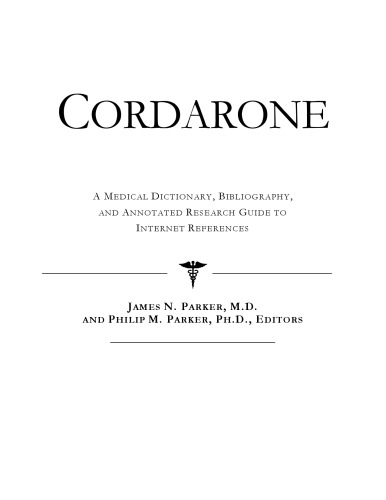 Cordarone: A Medical Dictionary, Bibliography, And Annotated Research Guide To Internet References