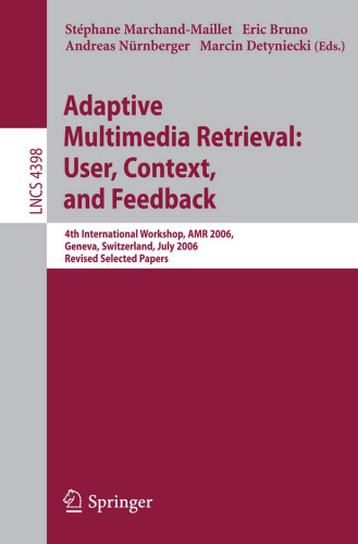 Adaptive Multimedia Retrieval: User, Context, and Feedback: 4th International Workshop, AMR 2006, Geneva, Switzerland, July 27-28, 2006, Revised Selected Papers