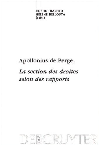 Apollonius de Perge, La section des droites selon des rapports : Commentaire historique et mathematique, edition et traduction du texte arabe (Scientia Graeco-Arabica)