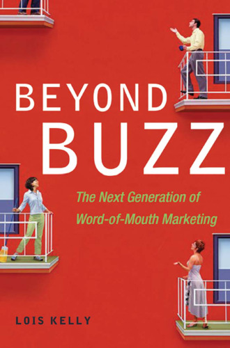 Beyond Buzz: The Next Generation of Word-of-Mouth Marketing