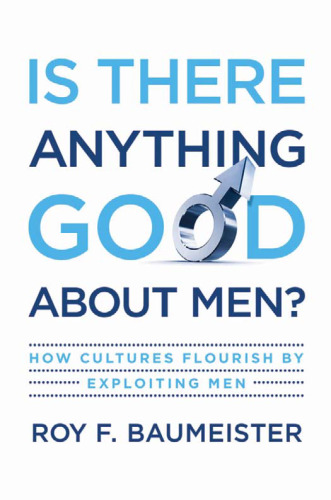 Is There Anything Good About Men?: How Cultures Flourish by Exploiting Men