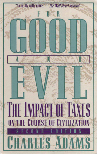 For Good and Evil: The Impact of Taxes on the Course of Civilization (2nd Edition)