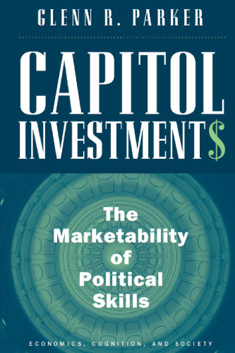 Capitol Investments: The Marketability of Political Skills (Economics, Cognition, and Society)