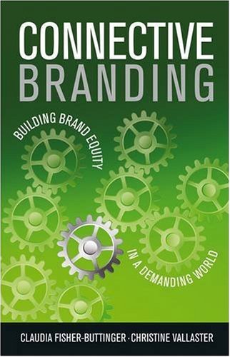 Connective Branding: Building Brand Equity in a Demanding World