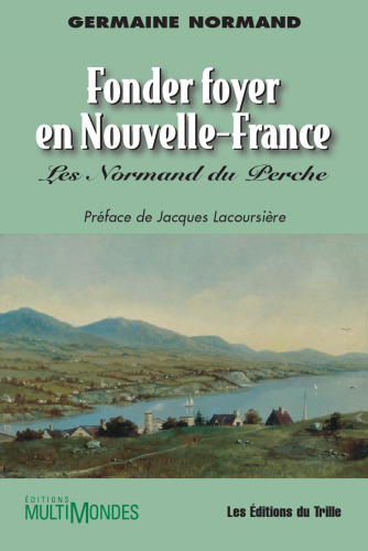 Fonder foyer en Nouvelle-France : Les Normand du Perche