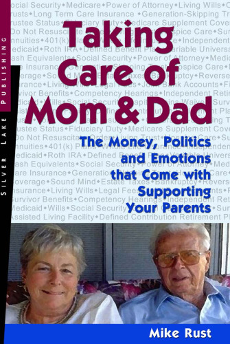 Taking Care of Mom and Dad: The Mechanics of Taking Care of Your Parents in Their Time of Need