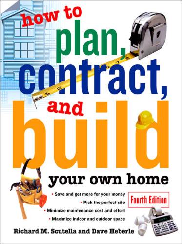 How to Plan, Contract and Build Your Own Home