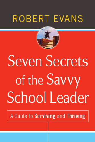 Seven Secrets of the Savvy School Leader: A Guide to Surviving and Thriving