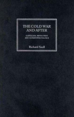 The Cold War and After: Capitalism, Revolution and Superpower Politics (Critical Introductions to World Politics)