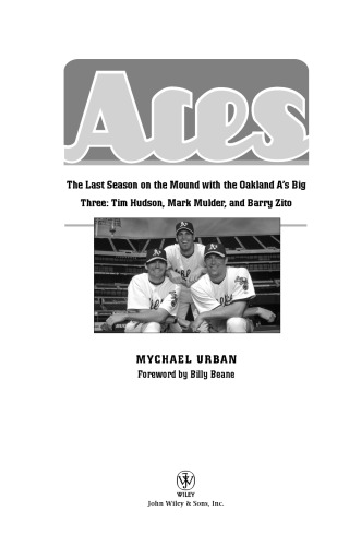 Aces : The Last Season on the Mound with the Oakland A's Big Three: Tim Hudson, Mark Mulder, and Barry Zito