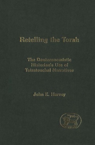 Retelling the Torah: The Deuternonmistic Historian's Use of Tetrateuchal Narratives (JSOT Supplement Series)