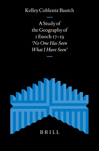 A Study of the Geography of 1 Enoch 17-19: No One Has Seen What I Have Seen (Supplements to the Journal for the Study of Judaism)