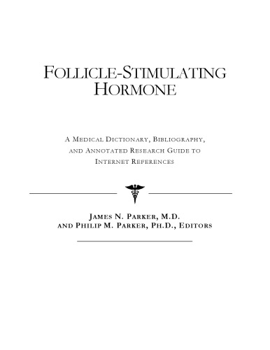 Follicle-Stimulating Hormone - A Medical Dictionary, Bibliography, and Annotated Research Guide to Internet References