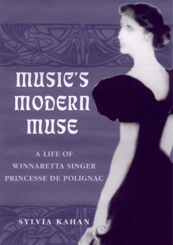 Music's Modern Muse: A Life of Winnaretta Singer, Princesse de Polignac ()