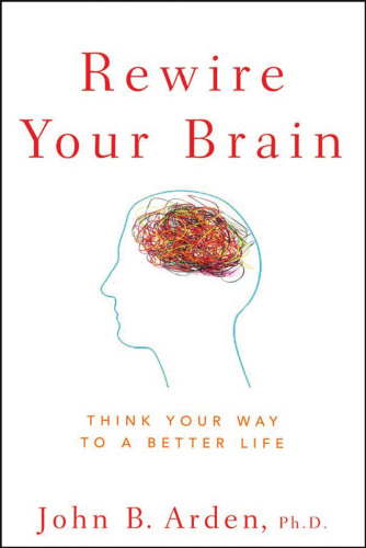 Rewire Your Brain: Think Your Way to a Better Life