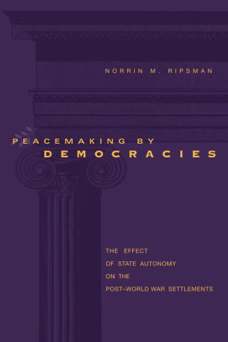 Peacemaking by Democracies: The Effect of State Autonomy on the Post-World-War Settlements