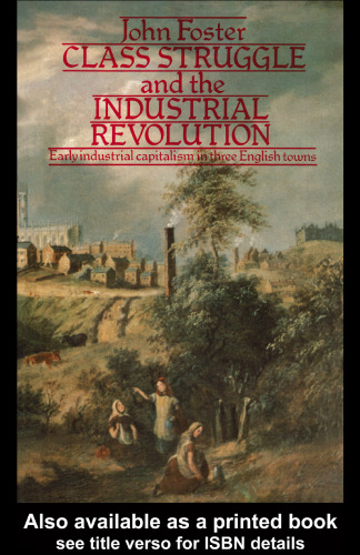 Class Struggle and the Industrial Revolution: Early Industrial Capitalism in Three English Towns (University Paperbacks)