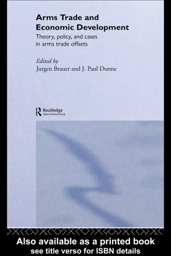 Arms Trade and Economic Development: Theory and Policy in Offsets (Studies in Defence Economics)