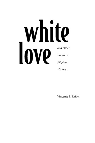 White Love and Other Events in Filipino History (American Encounters Global Interactions)