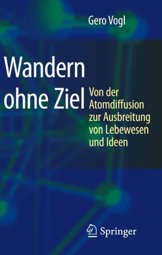 Wandern ohne Ziel: Von der Atomdiffusion zur Ausbreitung von Lebewesen und Ideen