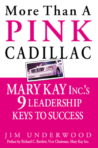 More Than a Pink Cadillac: Mary Kay, Inc.'s Nine Leadership Keys to Success