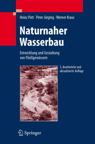 Naturnaher Wasserbau: Entwicklung und Gestaltung von Fließgewässern