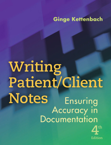 Writing Patient  Client Notes: Ensuring Accuracy in Documentation, Fourth Edition