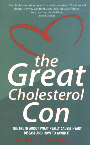 The Great Cholesterol Con: The Truth About What Really Causes Heart Disease and How to Avoid It