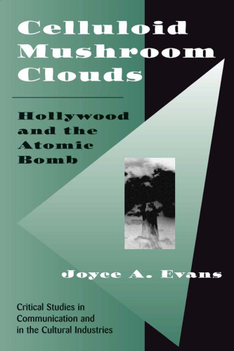 Celluloid Mushroom Clouds: Hollywood And Atomic Bomb (Critical Studies in Communication and in the Cultural Industries)