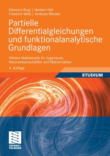 Partielle Differentialgleichungen und funktionalanalytische Grundlagen: Hohere Mathematik fur Ingenieure, Naturwissenschaftler und Mathematiker, 4. Auflage