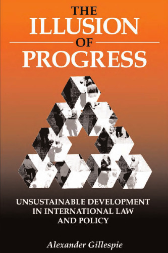 The Illusion of Progress: Unsustainable Development in International Law and Policy