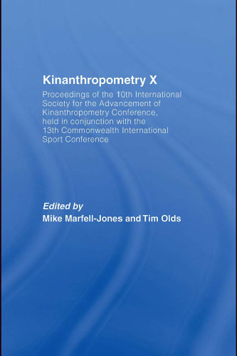 Kinanthropometry X: Proceedings of the 10th International Society for the Advancement of Kinanthropometry Conference, Held in Conjunction with the 13th Commonwealth International Sport Conference