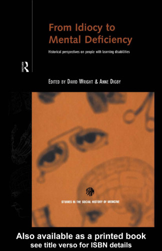 From Idiocy to Mental Deficiency: Historical Perspectives on People with Learning Disabilities (Studies in the Social History of Medicine)