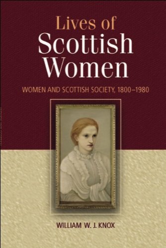 The Lives of Scottish Women: Women and Scottish Society, 1800--1980