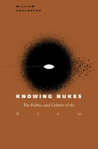 Knowing Nukes: The Politics and Culture of the Atom