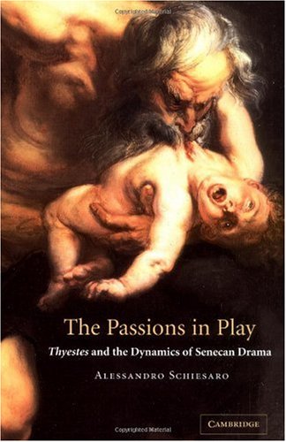 The Passions in Play: Thyestes and the Dynamics of Senecan Drama