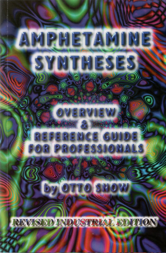 Amphetamine Syntheses Overview & Reference Guide for Professionals (Revised Industrial Edition)