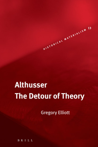 Althusser: The Detour of Theory (Historical Materialism Book Series)