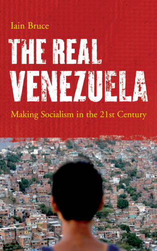 The Real Venezuela: Making Socialism in the 21st Century