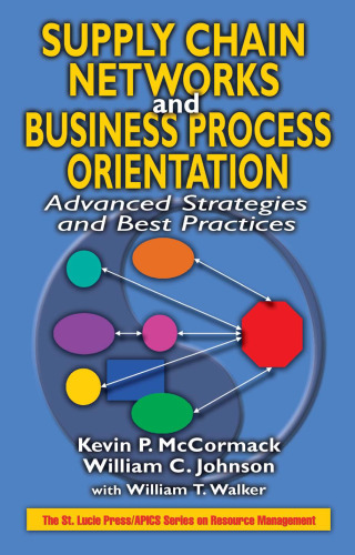 Supply Chain Networks and Business Process Orientation: Advanced Strategies and Best Practices (Apics Series on Resource Management)