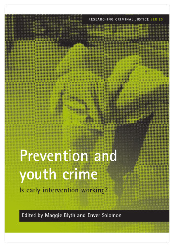 Prevention and Youth Crime: Is Early Intervention Working? (Researching Criminal Justice)