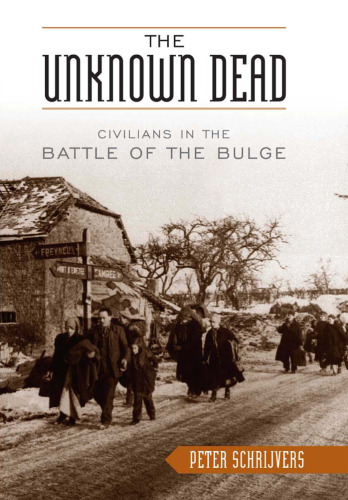 The Unknown Dead: Civilians in the Battle of the Bulge