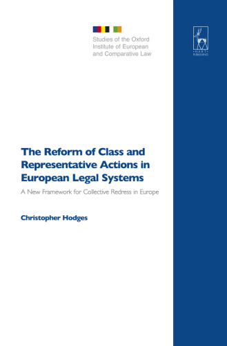 The Reform of Class and Representative Actions in European Legal Systems: A New Framework for Collective Redress in Europe (Studies of the Oxford Institute of European and Comparative Law)