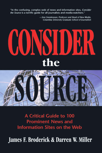 Consider the Source; A Critical Guide to the 100 Most Prominent News and Information Sites on the Web